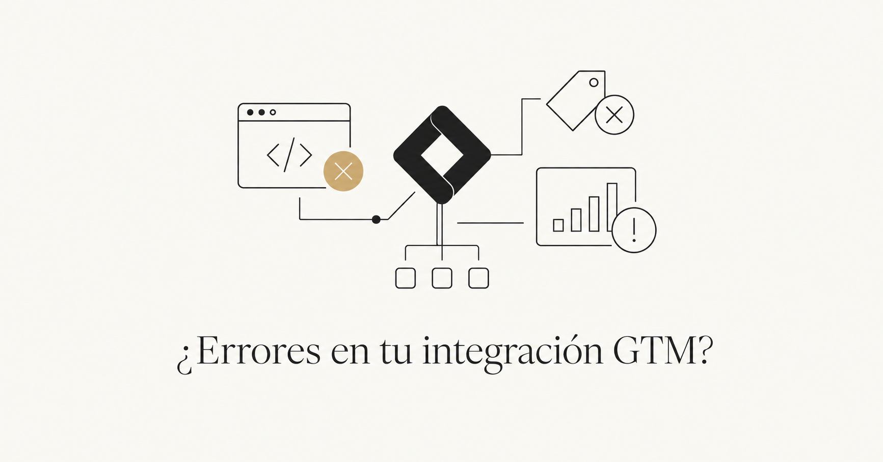 Errores comunes en implementaciones de GTM que he visto repetirse